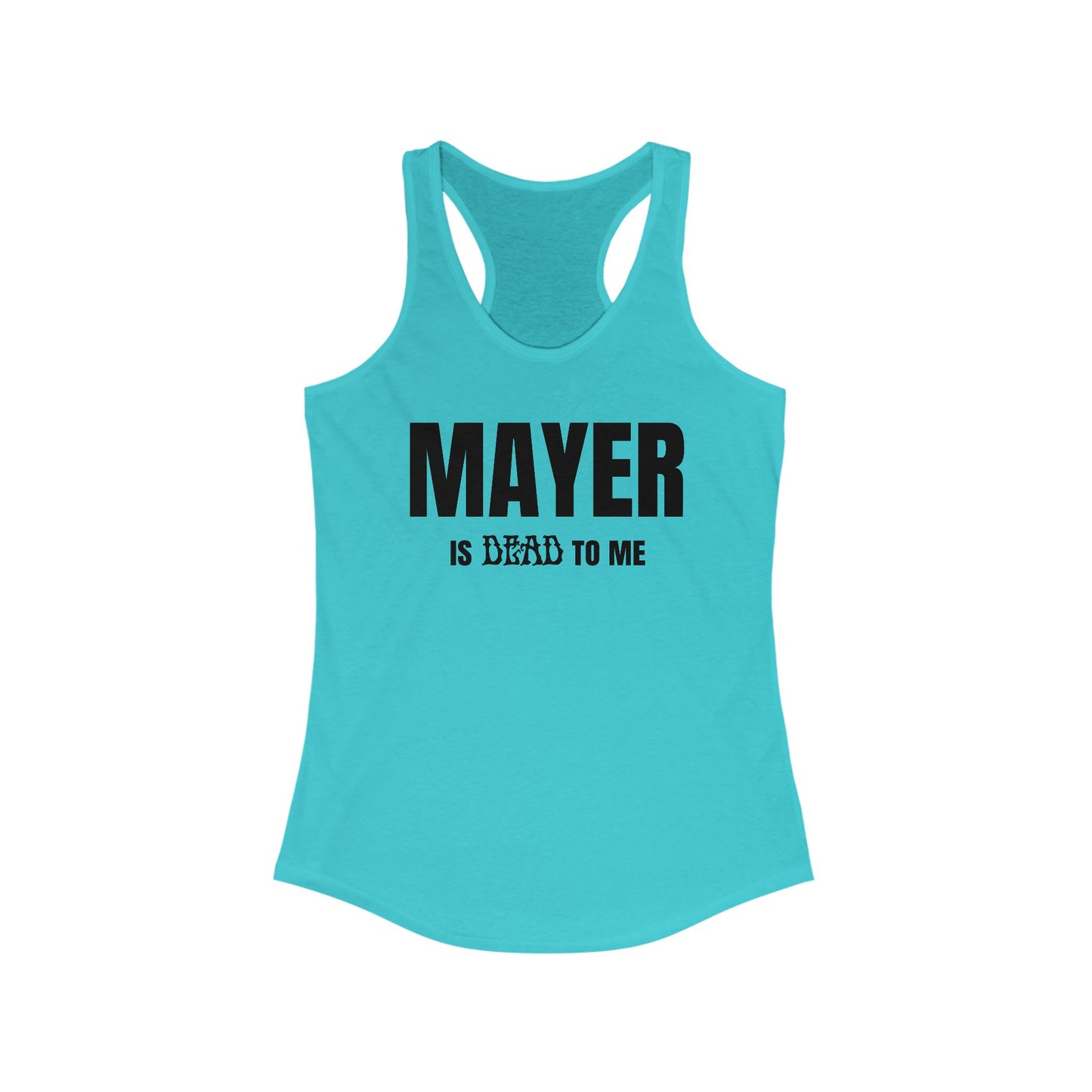 Mayer Is Dead To Me Woman's Tank