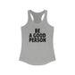 Be A Good Person Woman's Tank Top