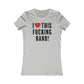 I Love This Fucking Band Women's Cut
