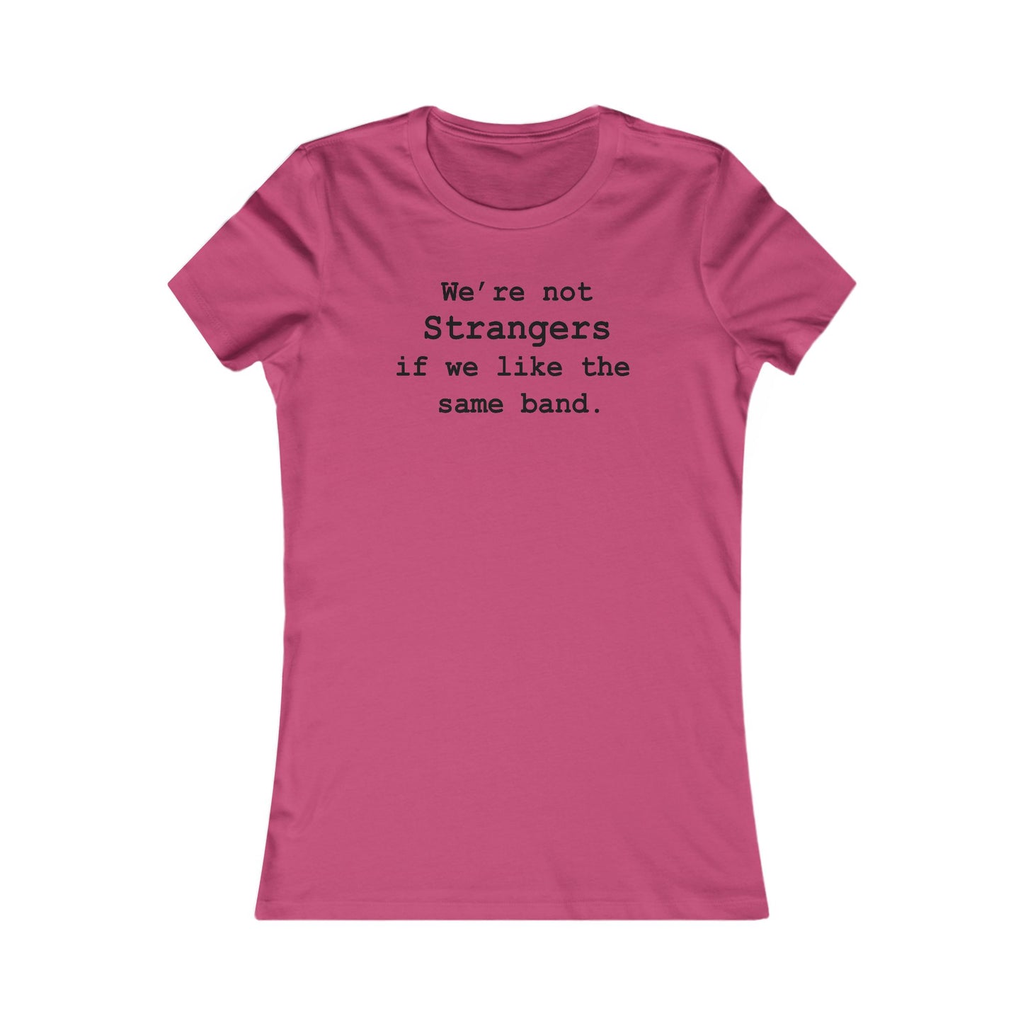 Not Strangers Woman's Cut Tee