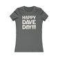 Happy Dave Day! Women's Cut