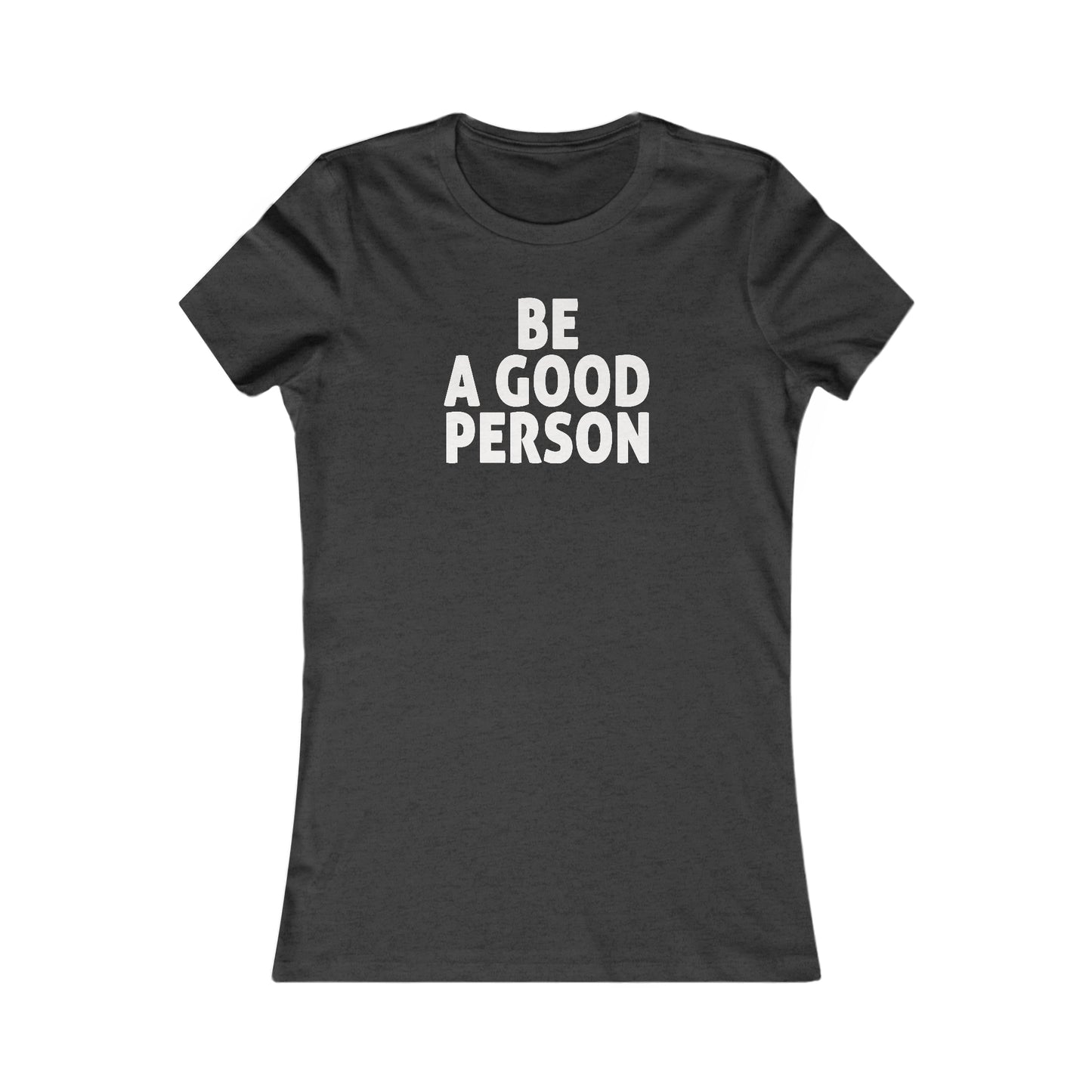 Be A Good Person Women's Cut