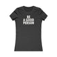 Be A Good Person Women's Cut