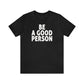 Be A Good Person
