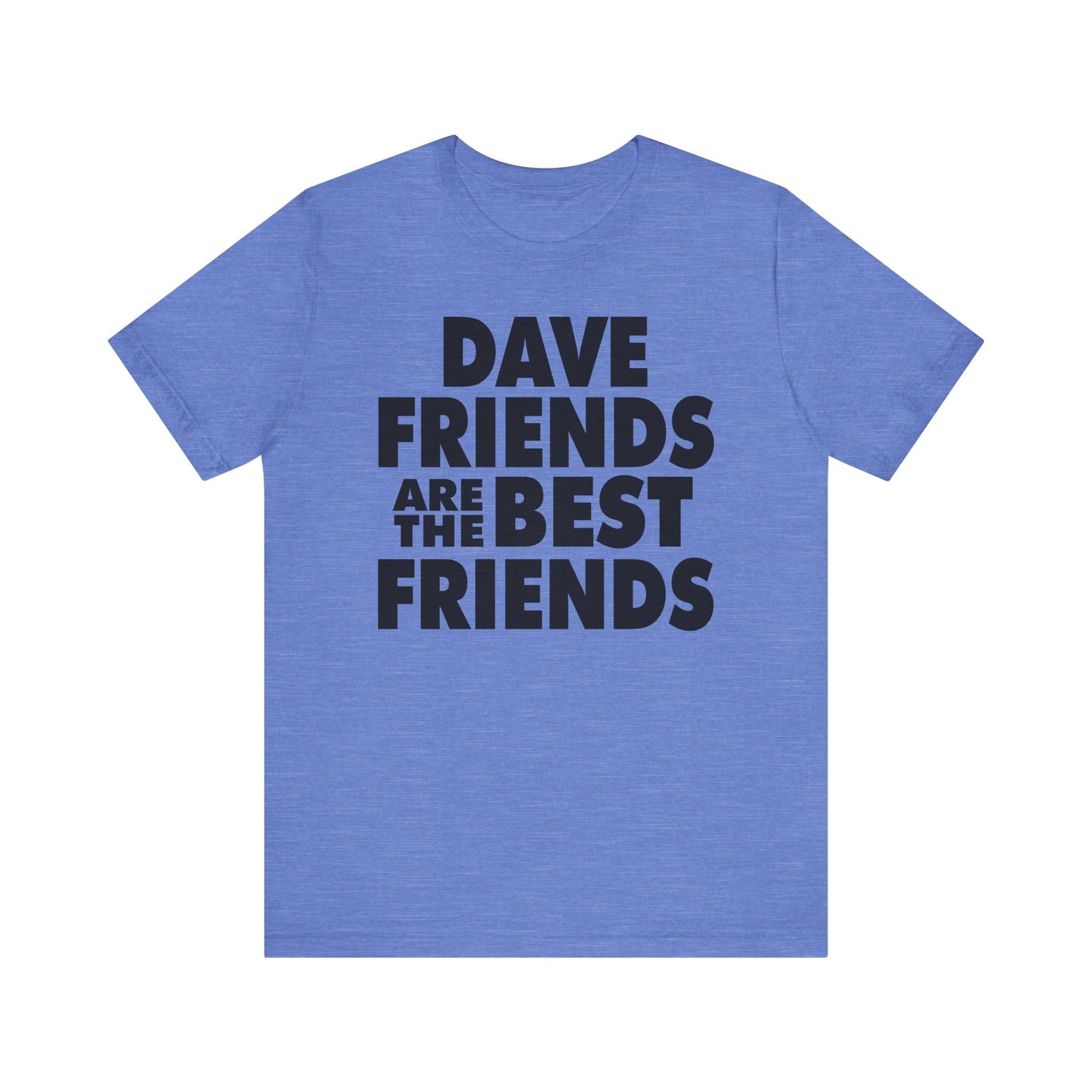 Dave Friends are the Best Friends