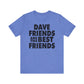Dave Friends are the Best Friends