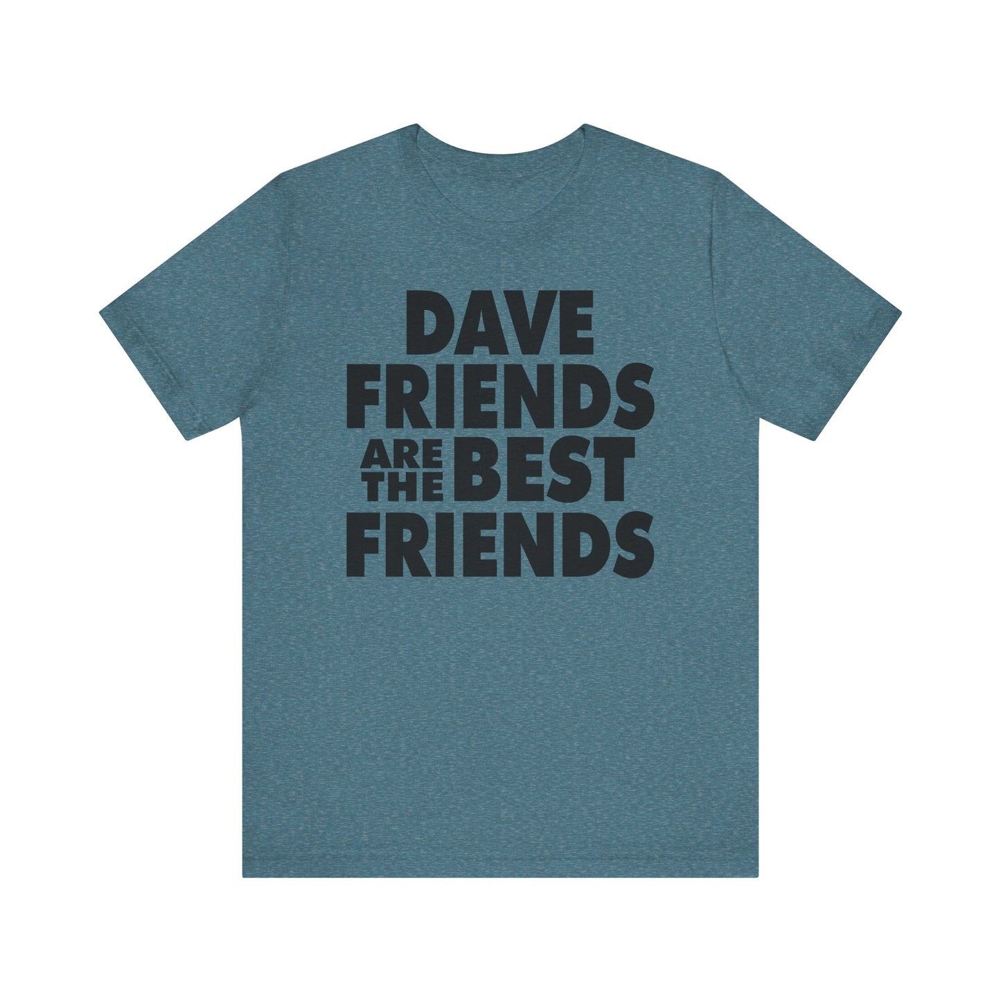 Dave Friends are the Best Friends