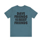 Dave Friends are the Best Friends
