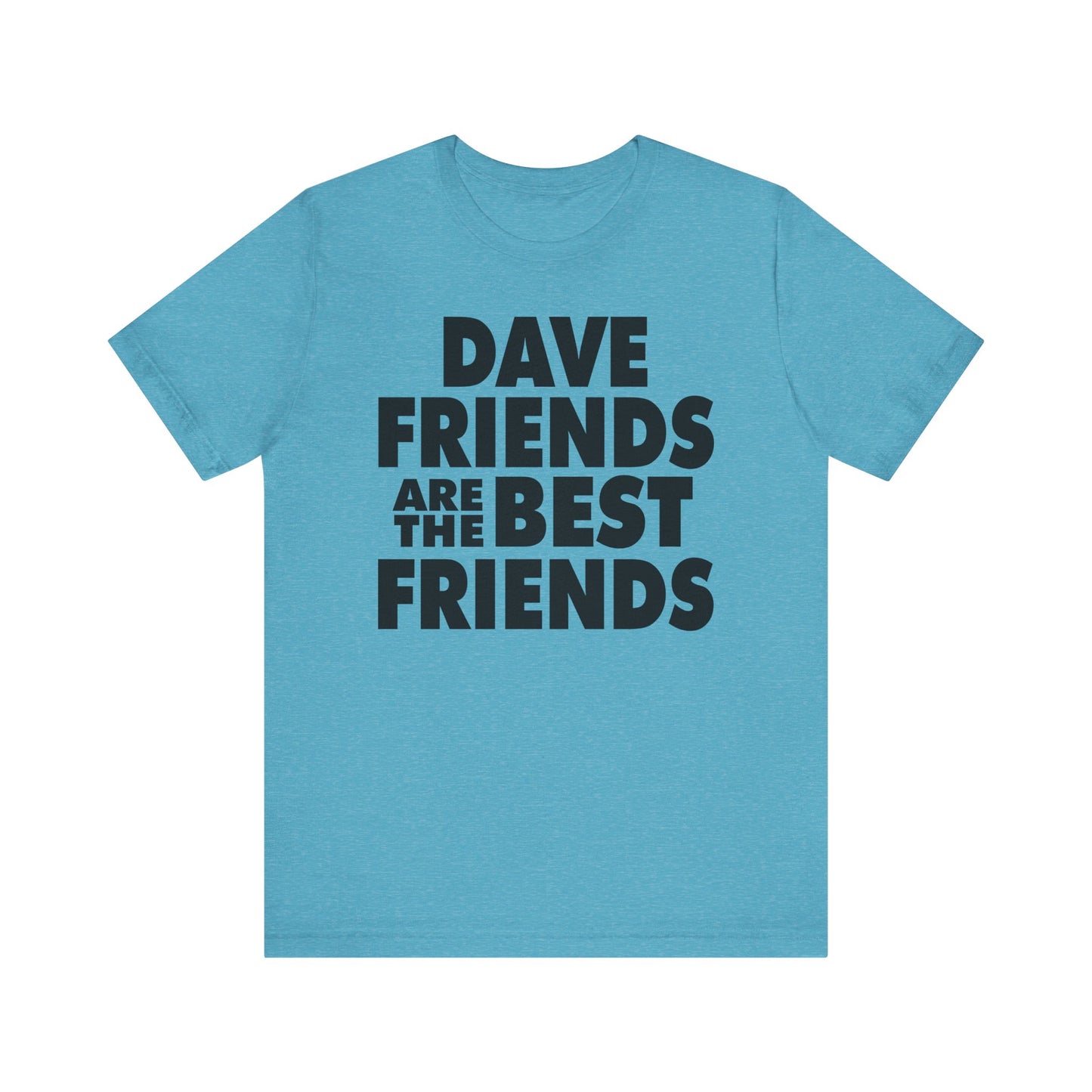 Dave Friends are the Best Friends