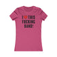 I Love This Fucking Band Women's Cut