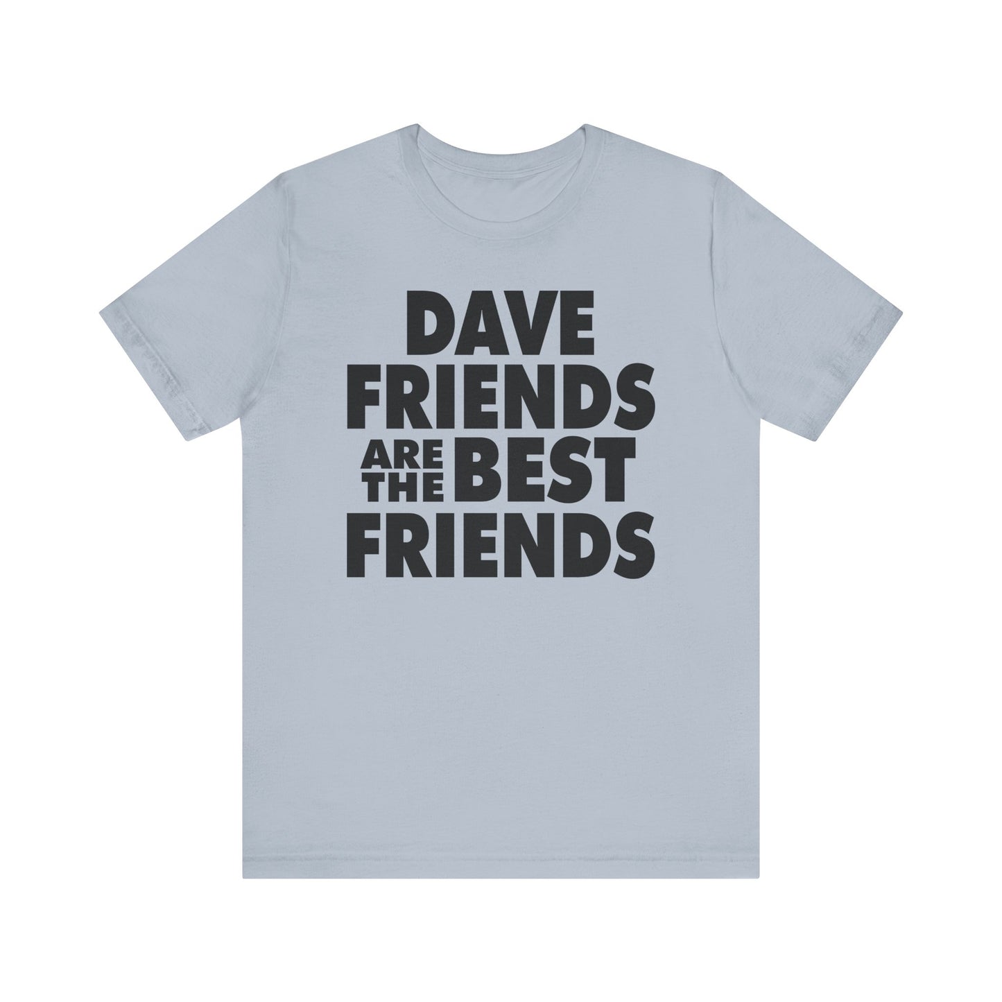 Dave Friends are the Best Friends
