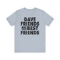 Dave Friends are the Best Friends
