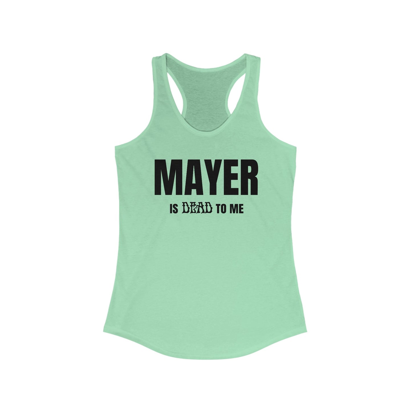 Mayer Is Dead To Me Woman's Tank
