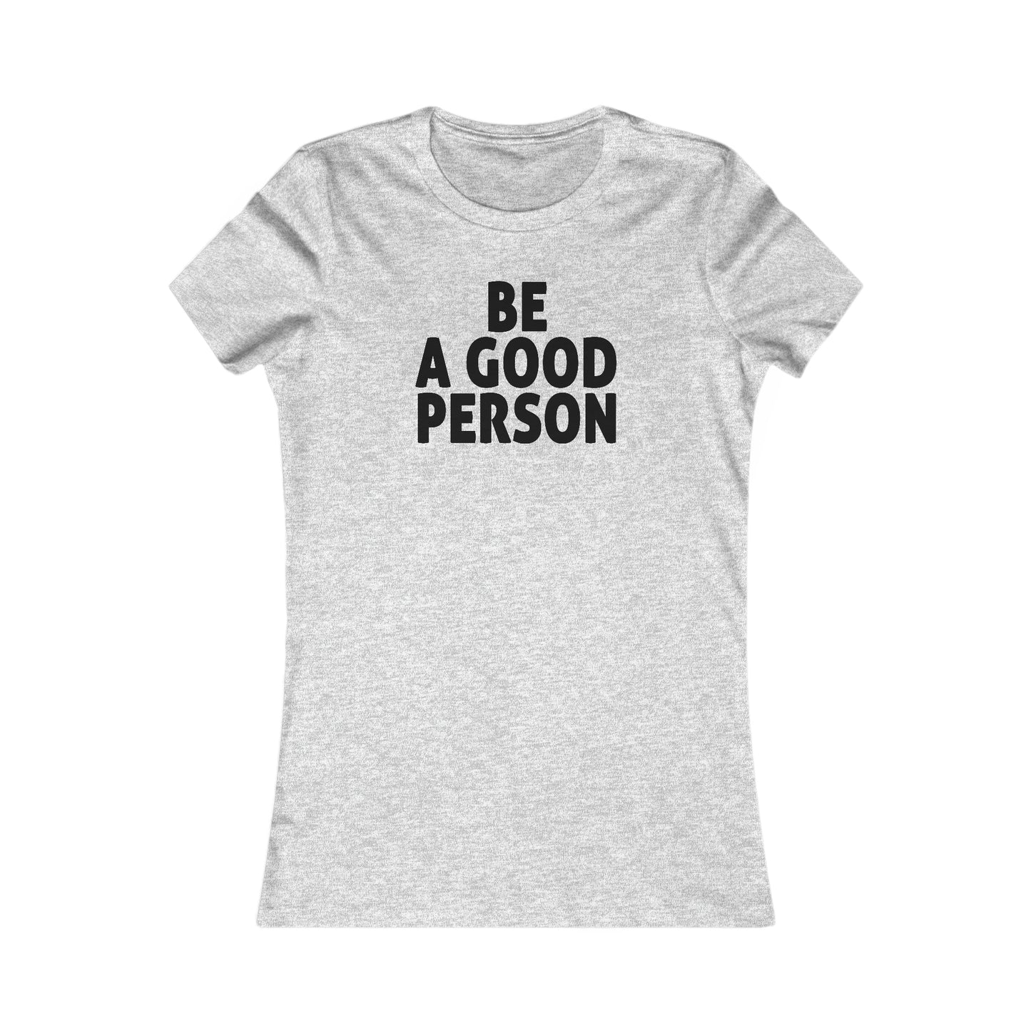 Be A Good Person Women's Cut