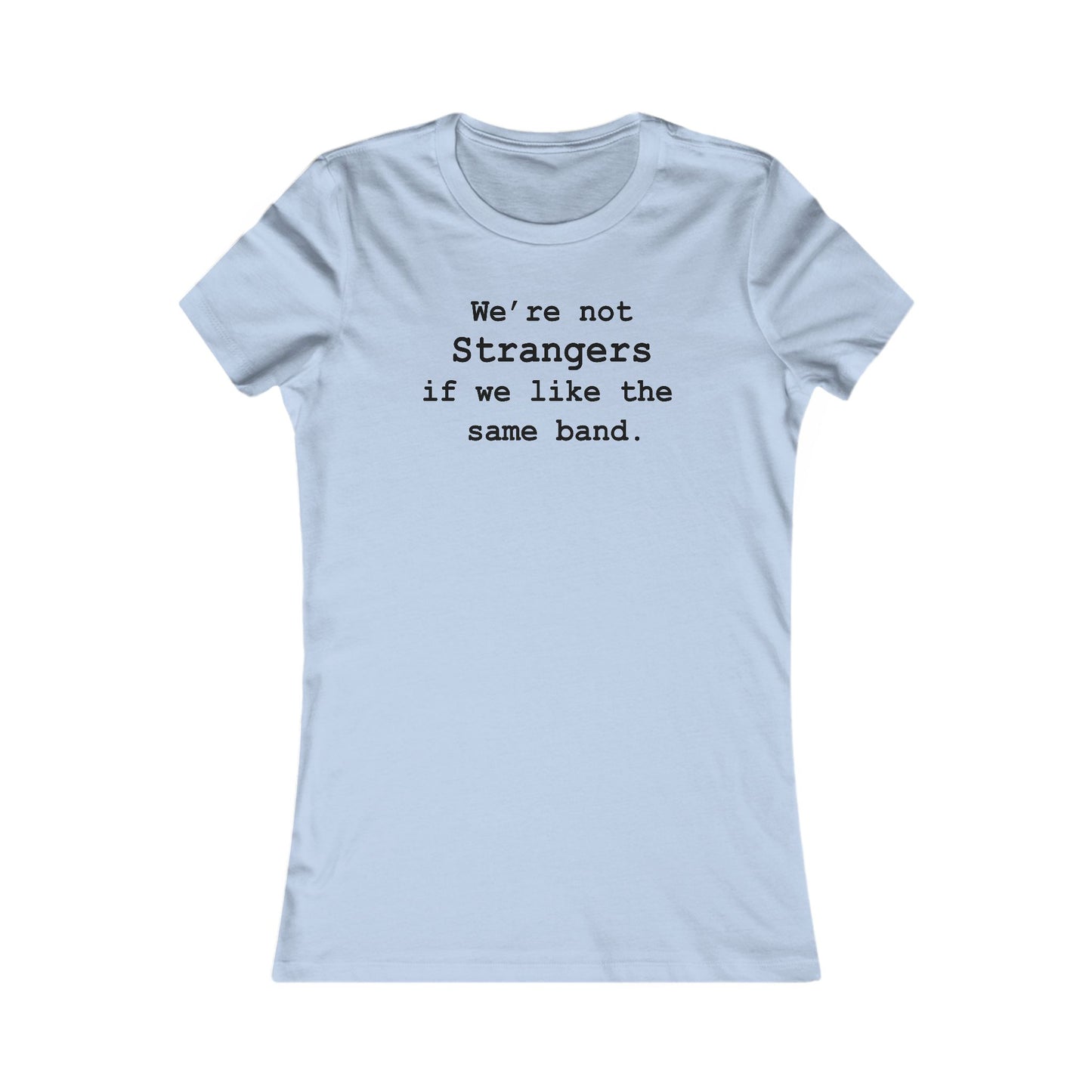 Not Strangers Woman's Cut Tee