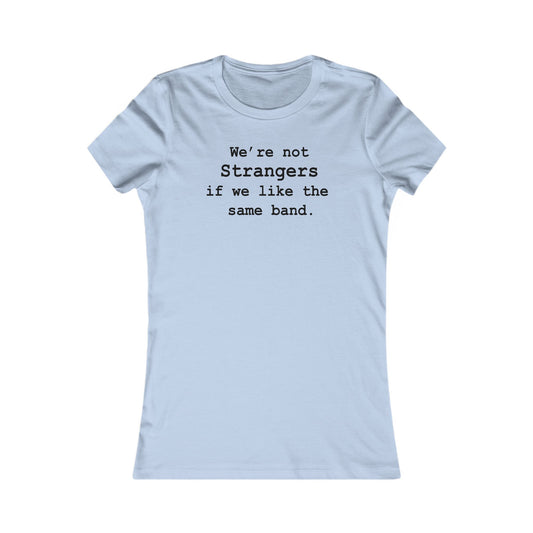 Not Strangers Woman's Cut Tee