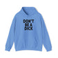 Don't Be A Dick Hoodie