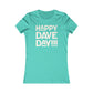 Happy Dave Day! Women's Cut