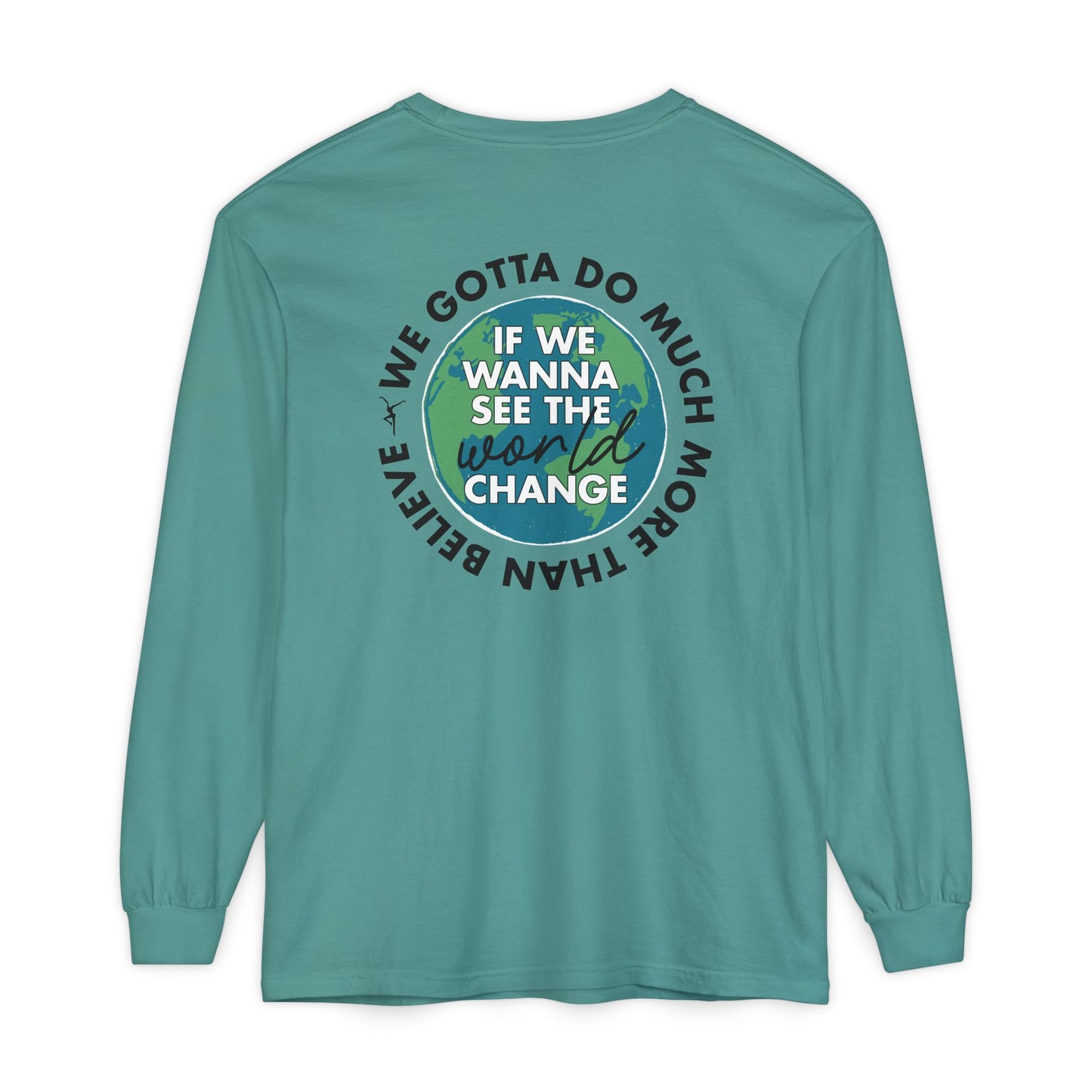 Just Be A Good Person-World Change *With Back Long Sleeve T