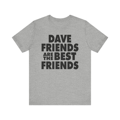 Dave Friends are the Best Friends