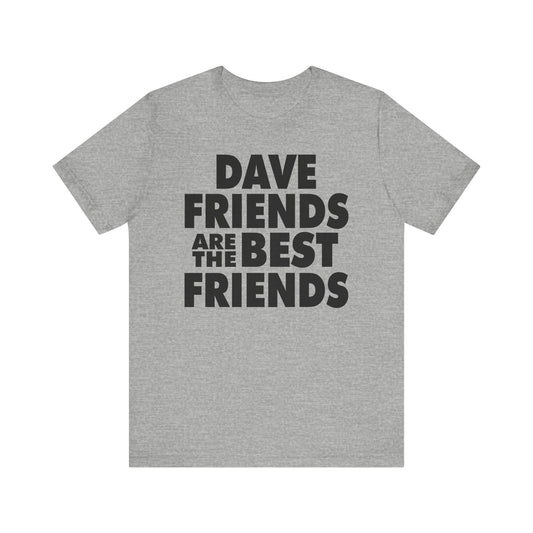 Dave Friends are the Best Friends