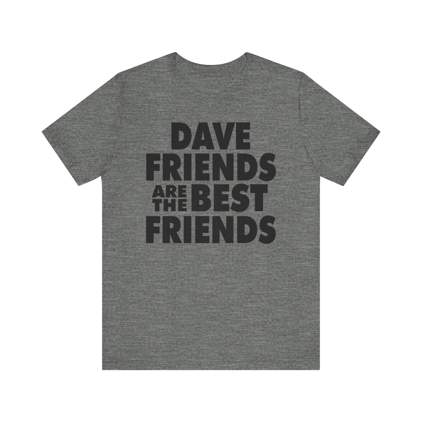 Dave Friends are the Best Friends