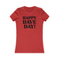 Happy Dave Day! Women's Cut