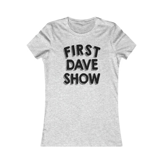 First Dave Show Women's Cut