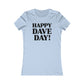 Happy Dave Day! Women's Cut