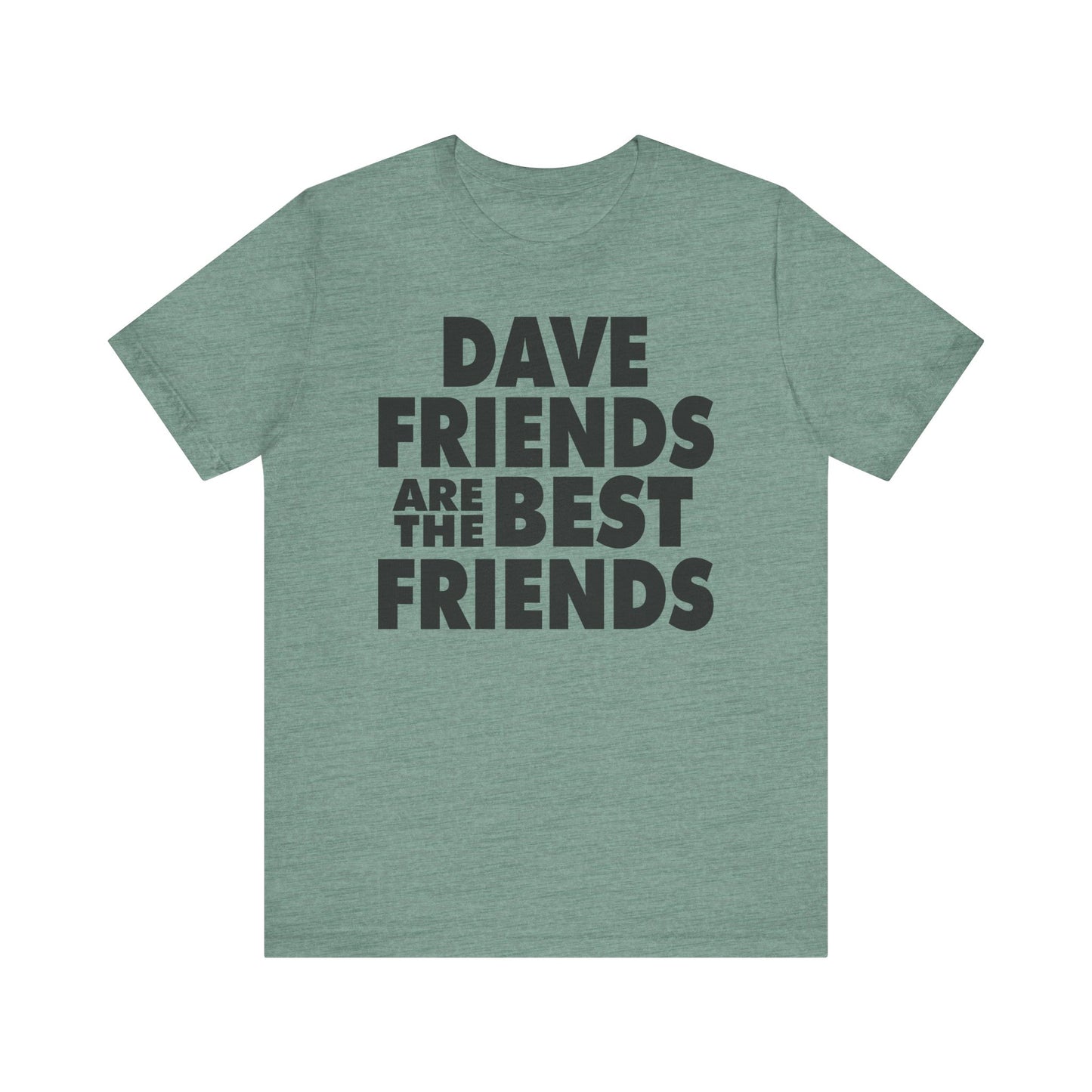 Dave Friends are the Best Friends