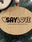 Everyday - Say Love - Wood Ornament