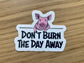 3 Pack - Pig Don't Burn The Day Away