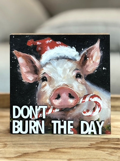 Holiday Pig - Don't Burn The Day Wood Block
