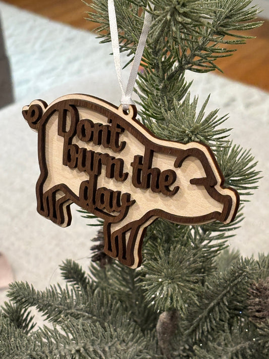 Pig  -Don't Burn The Day Ornament