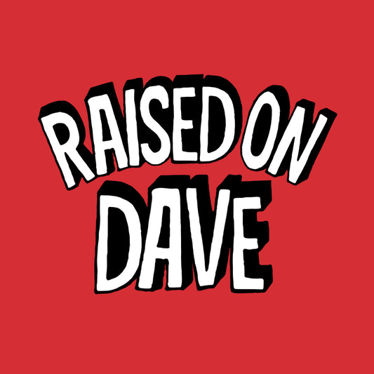 Raised On Dave Revised *YOUTH