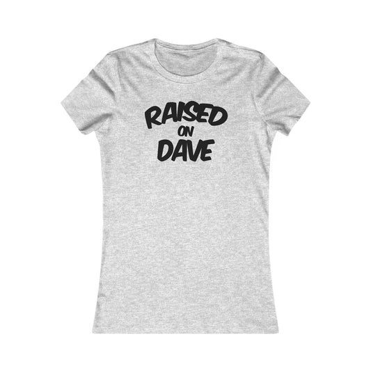Raised On Dave 2026 Woman's Cut Tee
