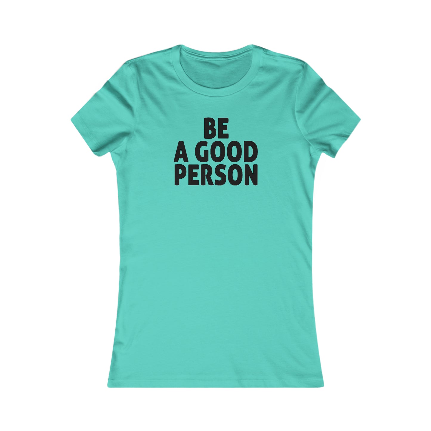 Be A Good Person Women's Cut
