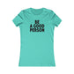 Be A Good Person Women's Cut