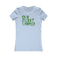 One Sweet World Woman's Cut Tee