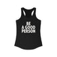 Be A Good Person Woman's Tank Top