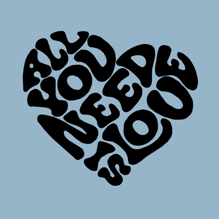 All You Need Is Love