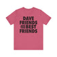 Dave Friends are the Best Friends