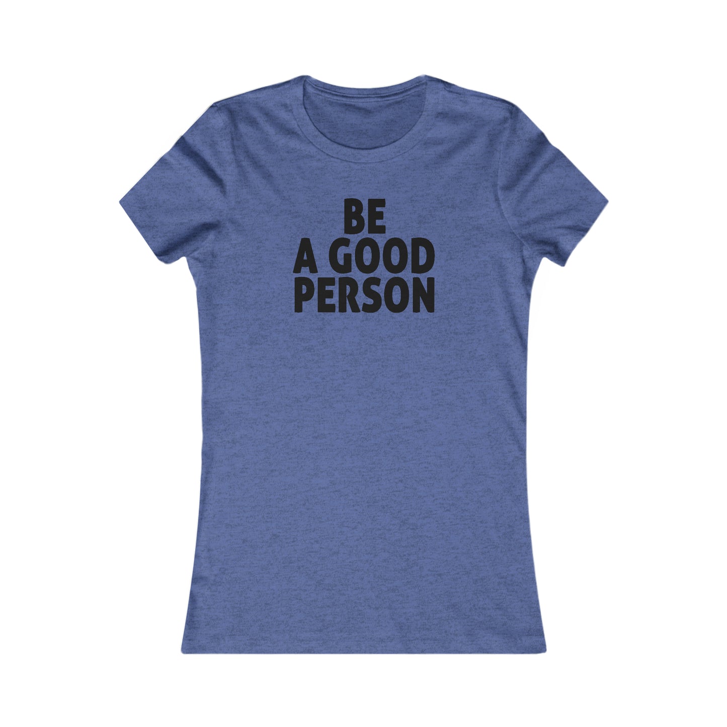 Be A Good Person Women's Cut