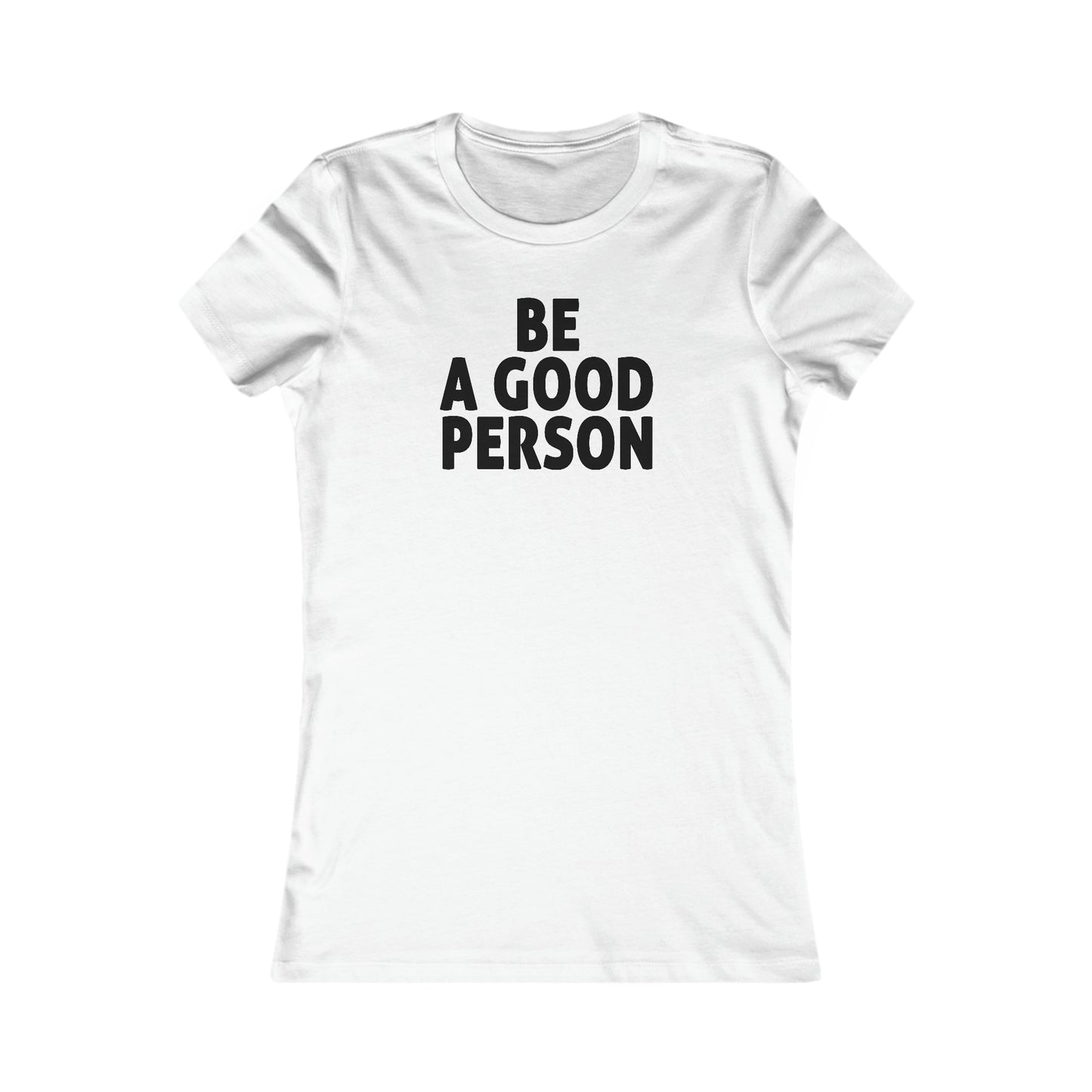 Be A Good Person Women's Cut