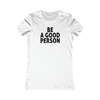 Be A Good Person Women's Cut