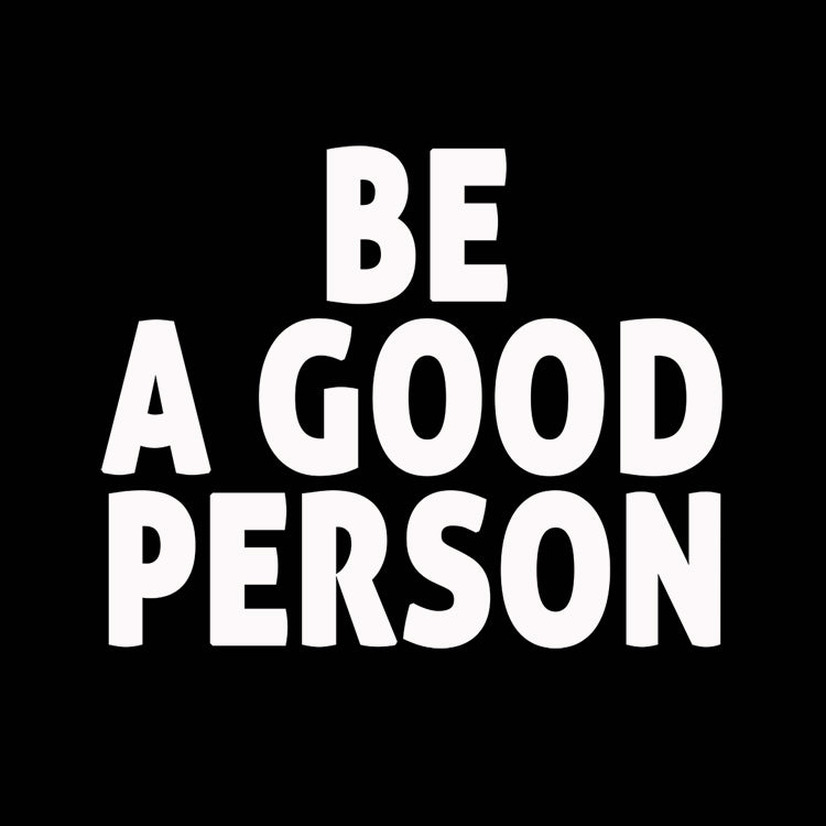 Be A Good Person