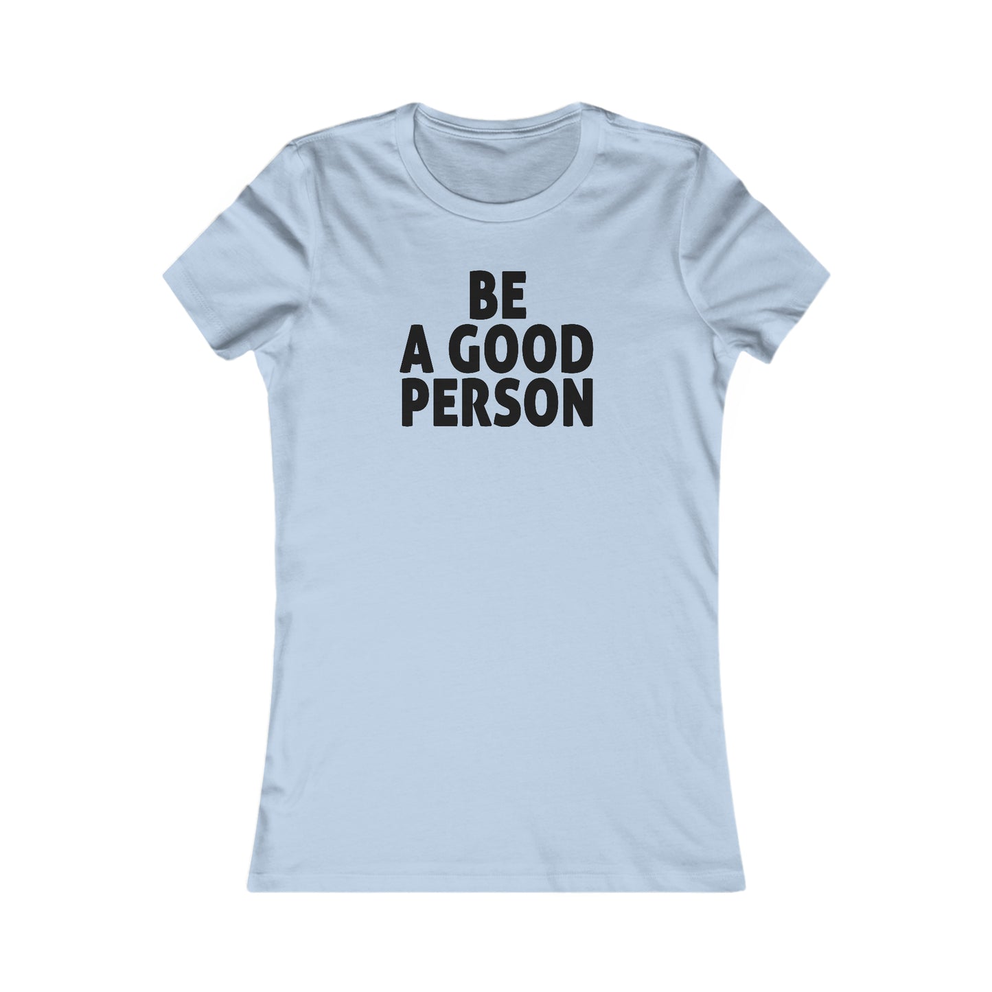 Be A Good Person Women's Cut