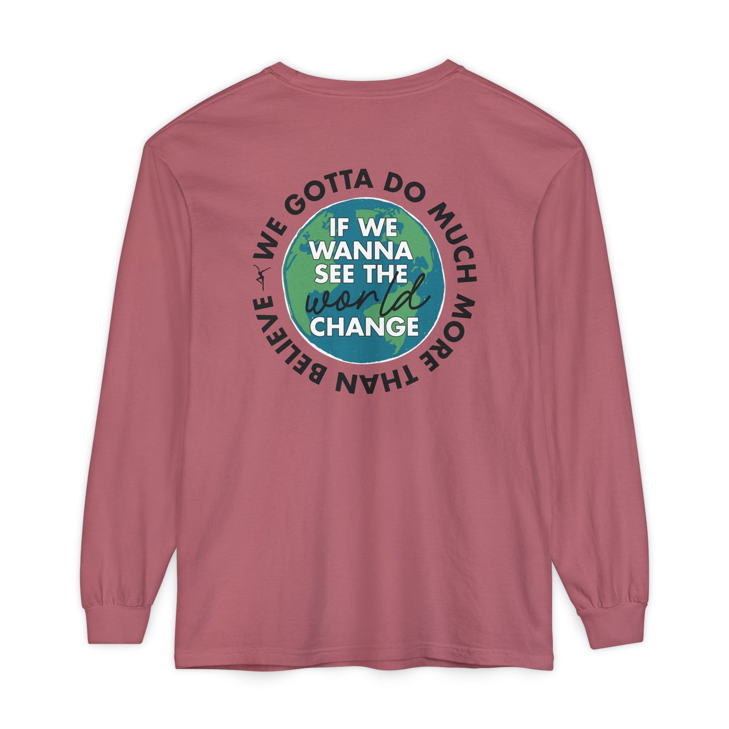 Just Be A Good Person-World Change *With Back Long Sleeve T