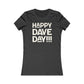 Happy Dave Day! Women's Cut