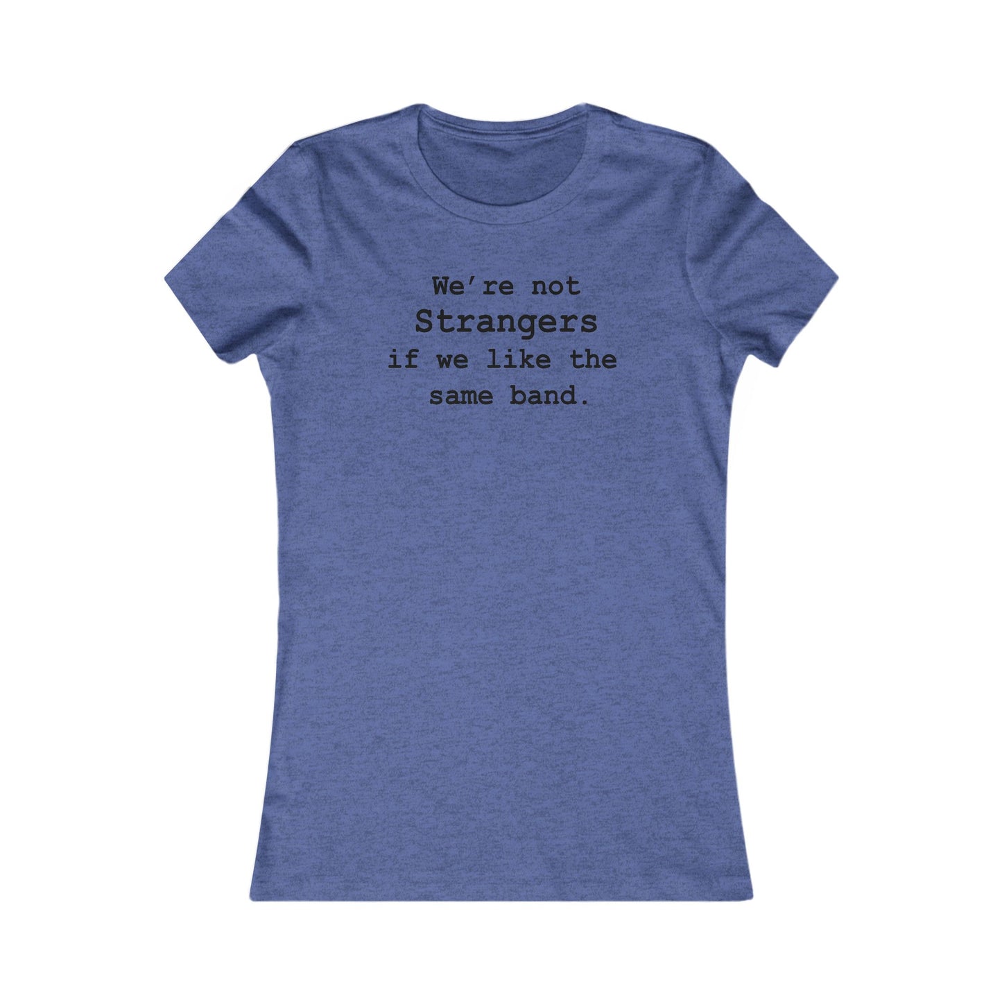 Not Strangers Woman's Cut Tee